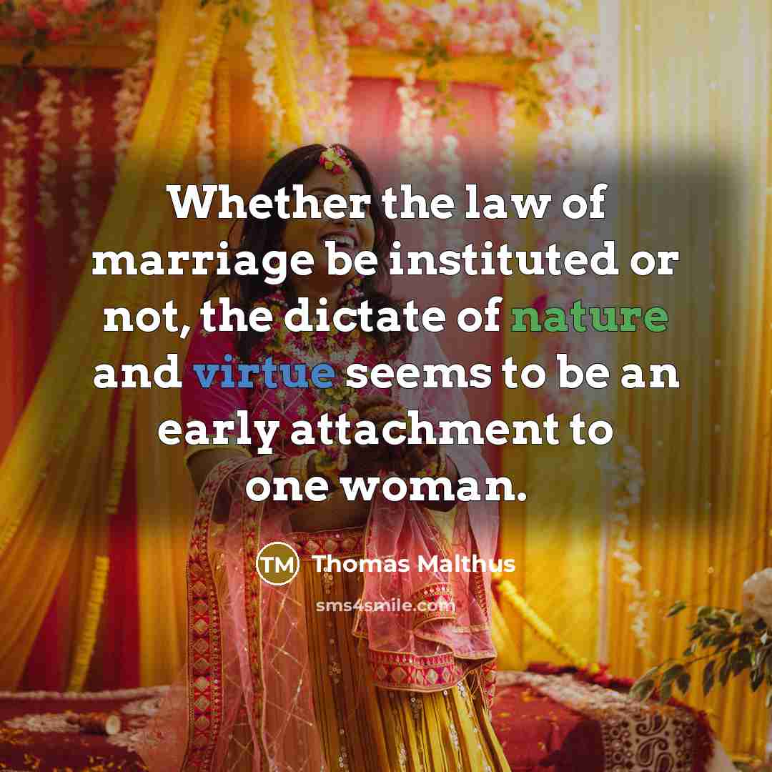 “Whether the law of marriage be instituted or not, the…” quote by Thomas Malthus