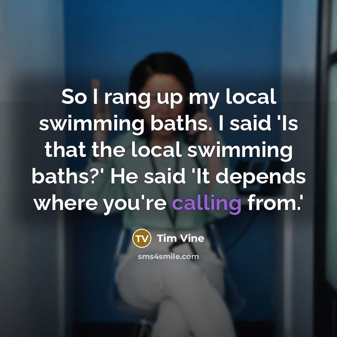“So I rang up my local swimming baths. I said…” quote by Tim Vine