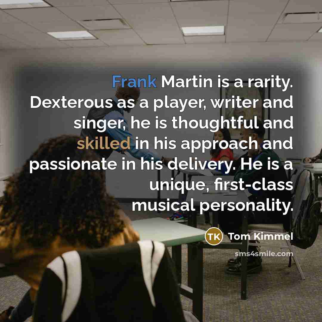 “Frank Martin is a rarity. Dexterous as a player, writer…” quote by Tom Kimmel