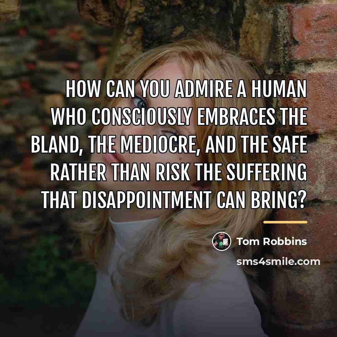 “How can you admire a human who consciously embraces the…” quote by Tom Robbins