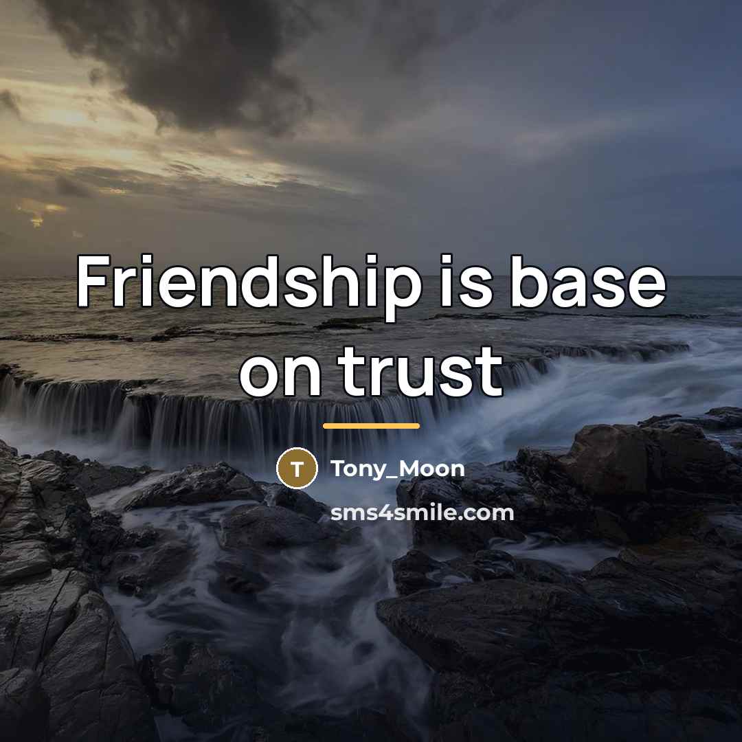“Friendship is base on trust…” quote by Anonymous
