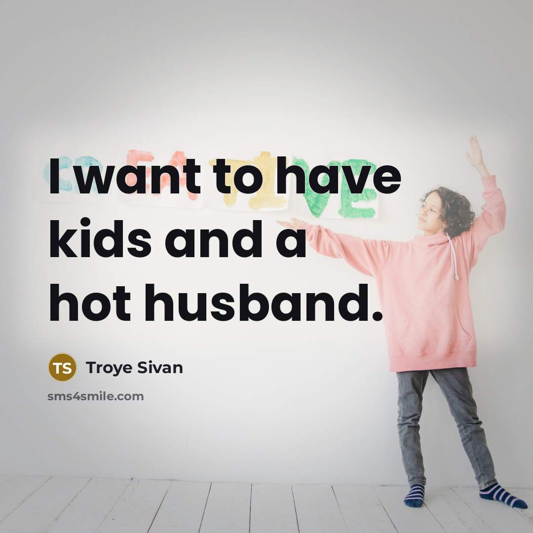 “I want to have kids and a hot husband.…” quote by Troye Sivan