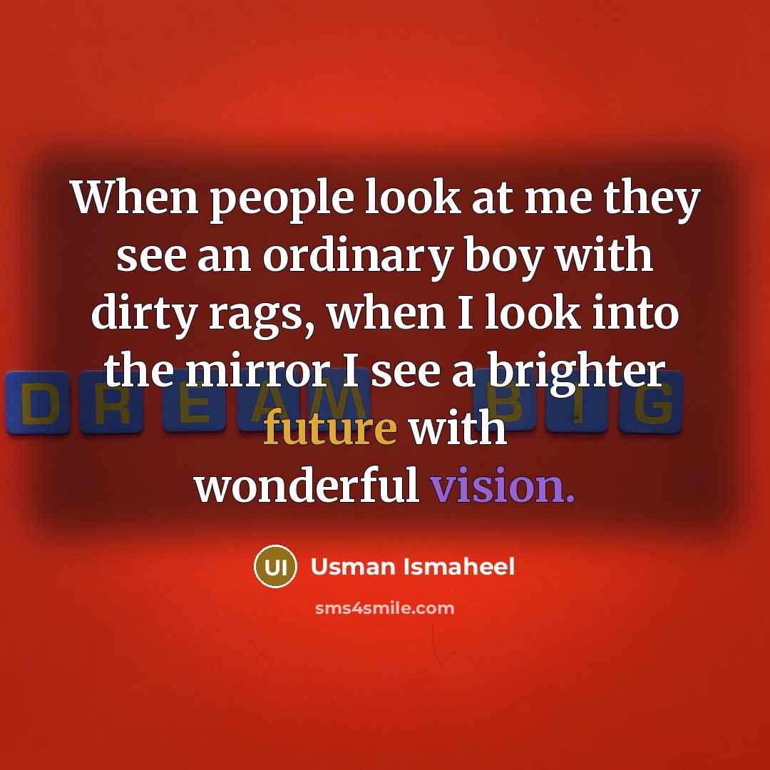 “When people look at me they see an ordinary boy…” quote by Usman Ismaheel