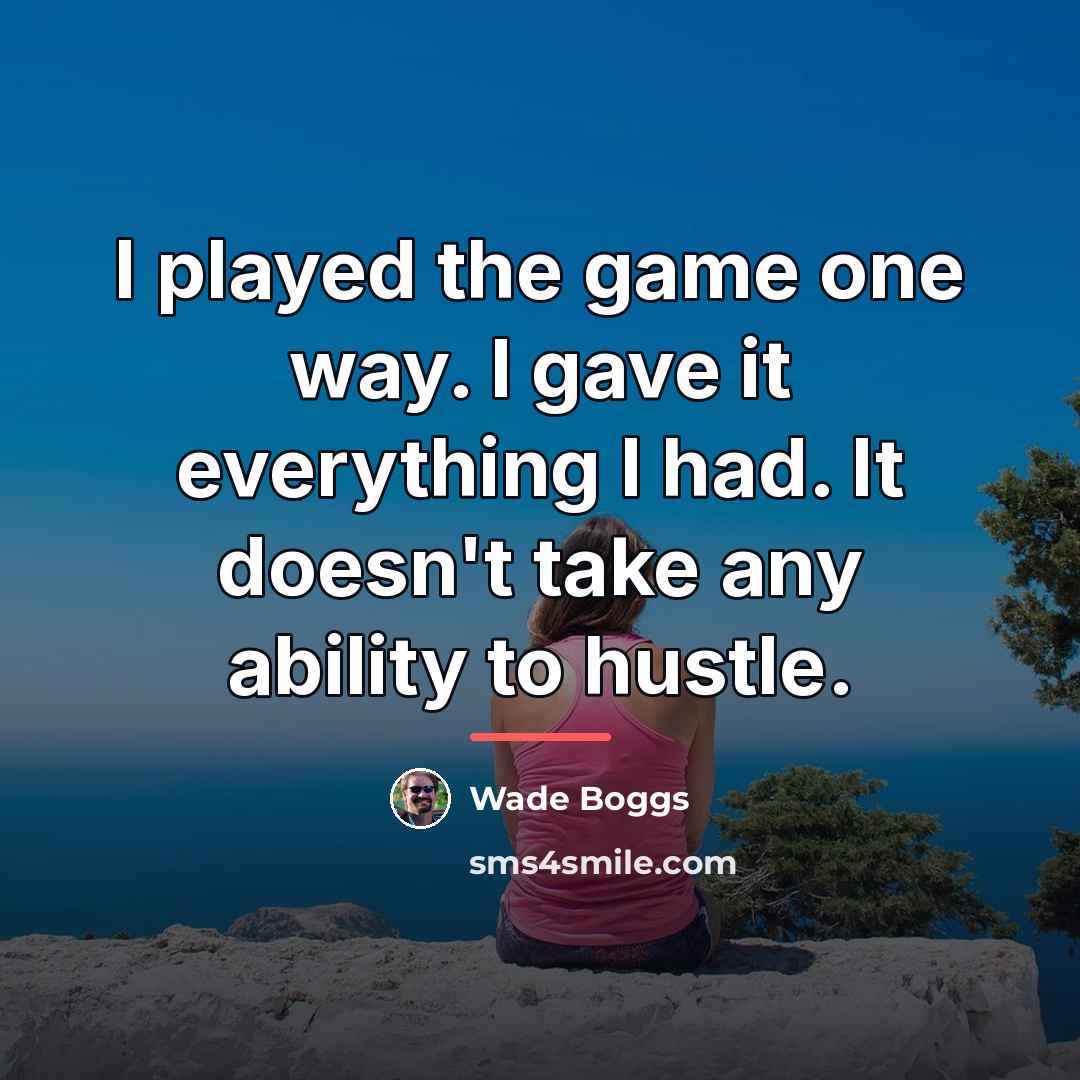 “I played the game one way. I gave it everything…” quote by Wade Boggs