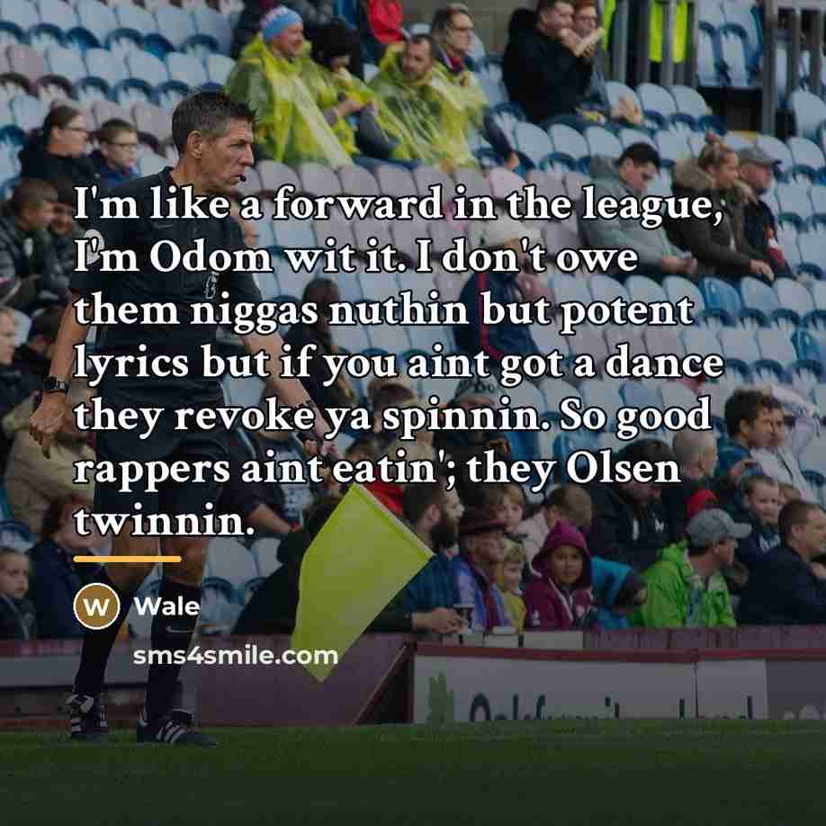 “I'm like a forward in the league, I'm Odom wit…” quote by Wale