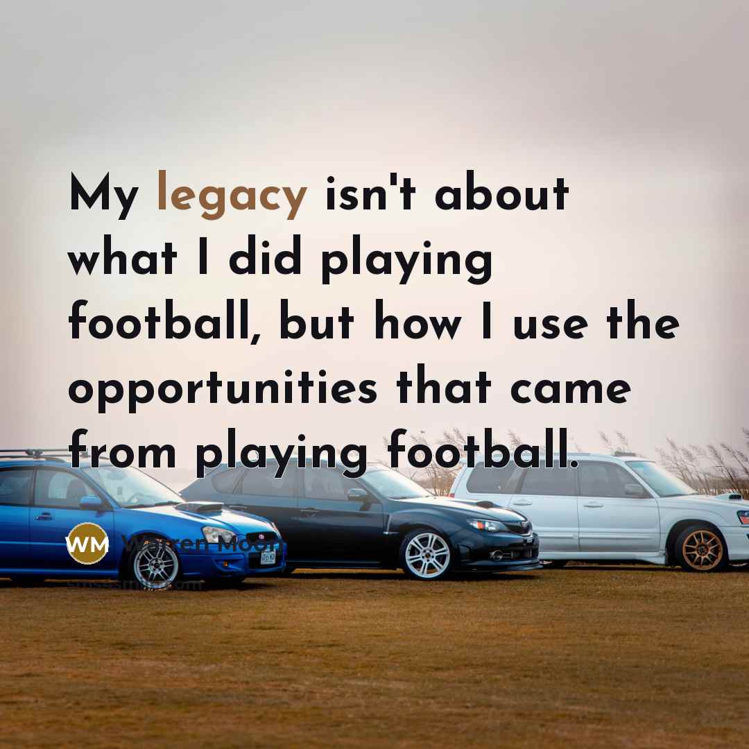 “My legacy isn't about what I did playing football, but…” quote by Warren Moon
