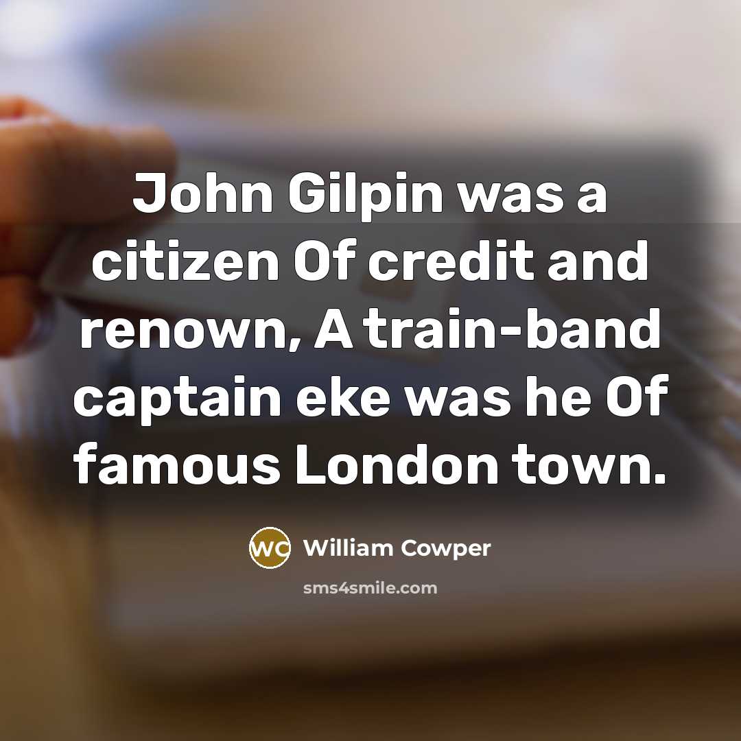 “John Gilpin was a citizen Of credit and renown, A…” quote by William Cowper