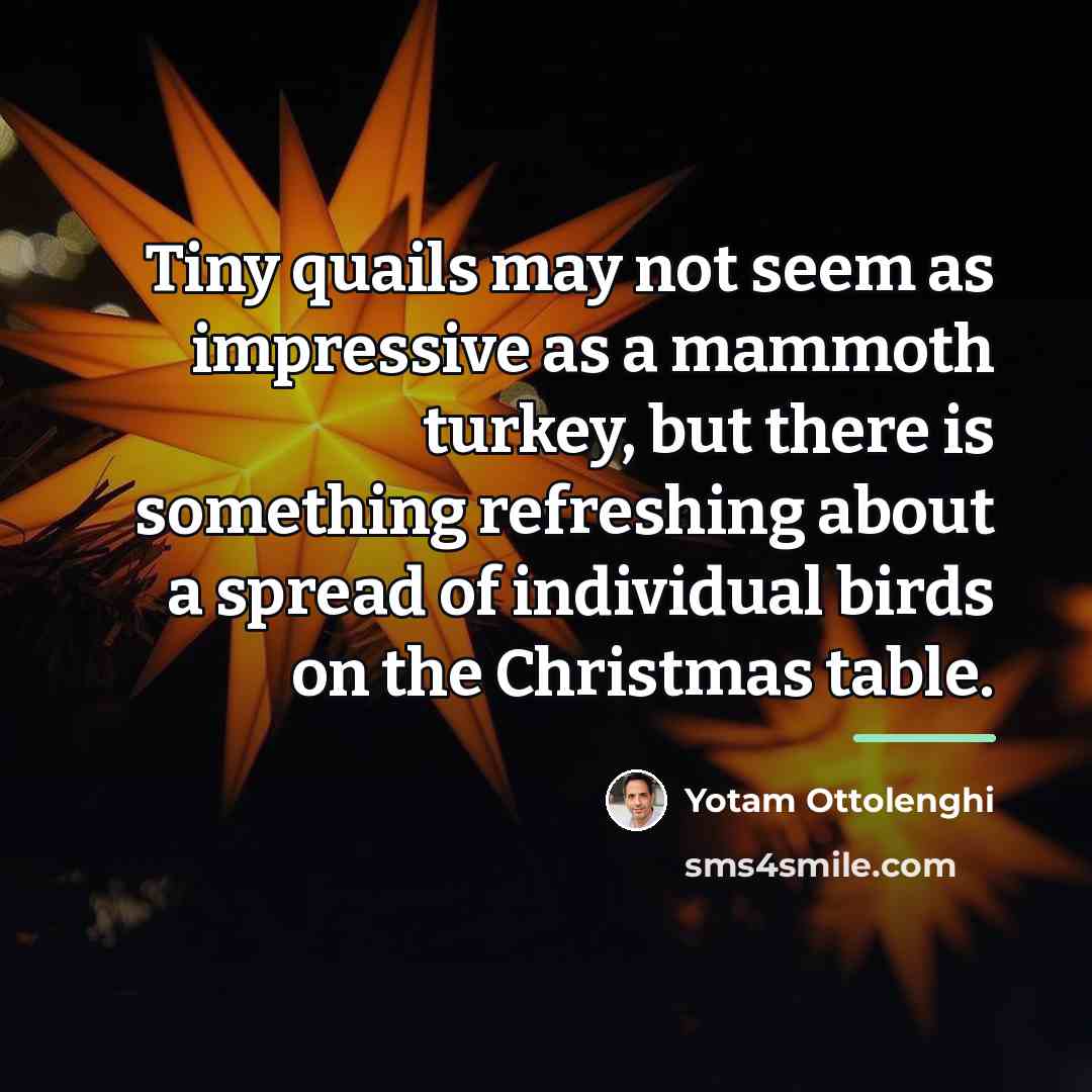“Tiny quails may not seem as impressive as a mammoth…” quote by Yotam Ottolenghi