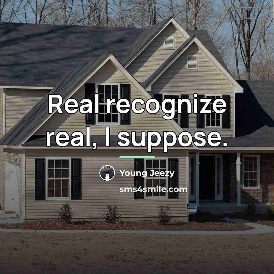 “Real recognize real, I suppose.…” quote by Young Jeezy