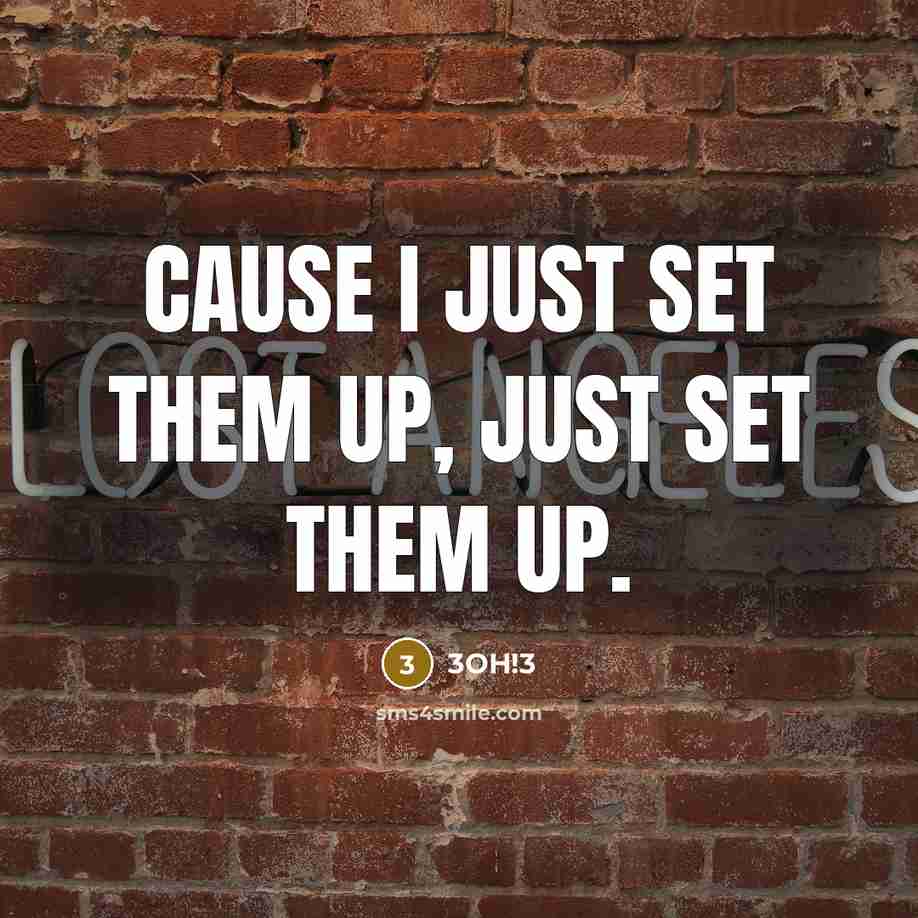 “Cause I just set them up, just set them up.…” quote by 3OH!3