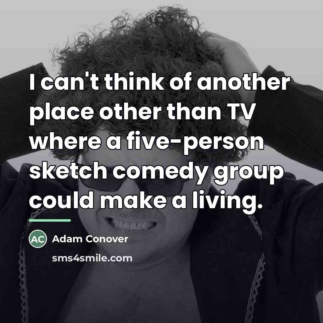 “I can't think of another place other than TV where…” quote by Adam Conover