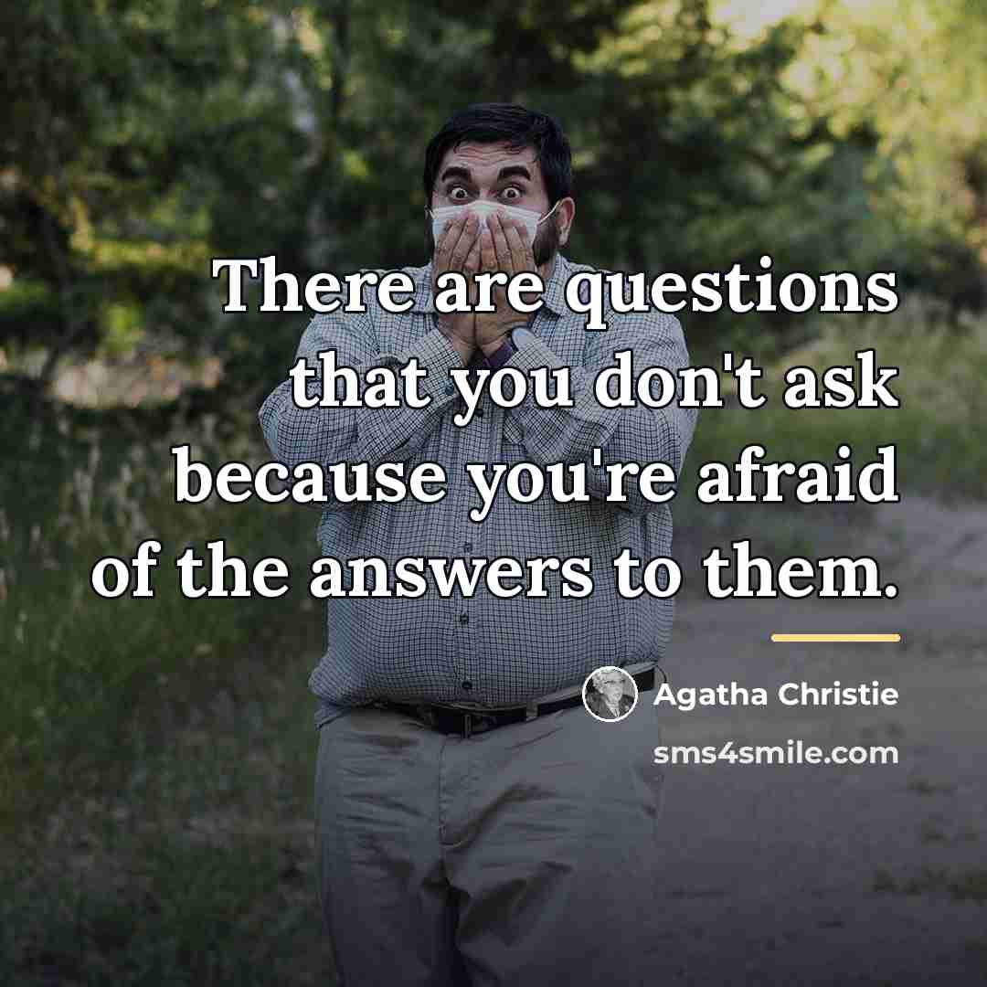 “There are questions that you don't ask because you're afraid…” quote by Agatha Christie