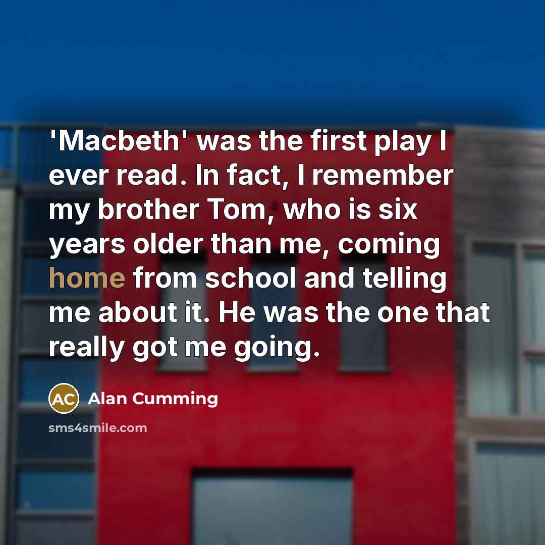 “'Macbeth' was the first play I ever read. In fact,…” quote by Alan Cumming