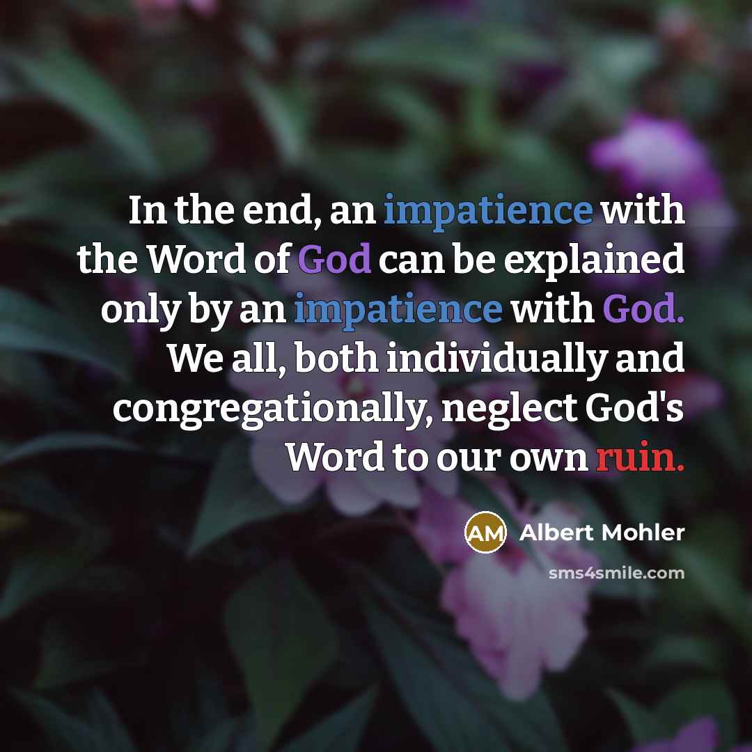 “In the end, an impatience with the Word of God…” quote by Albert Mohler