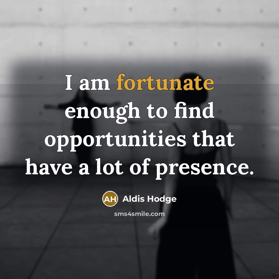 “I am fortunate enough to find opportunities that have a…” quote by Aldis Hodge