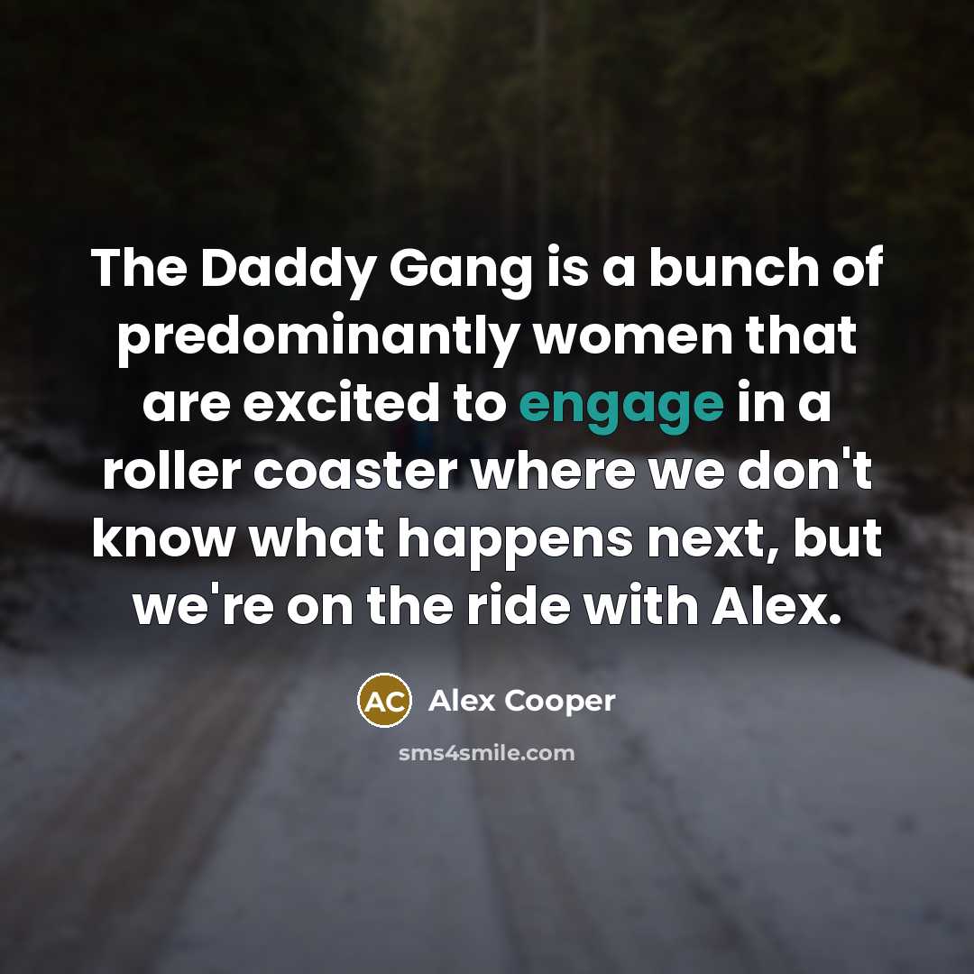 “The Daddy Gang is a bunch of predominantly women that…” quote by Alex Cooper