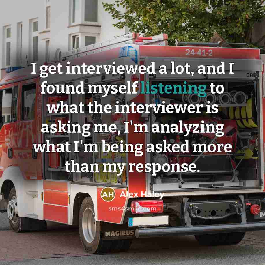 “I get interviewed a lot, and I found myself listening…” quote by Alex Haley