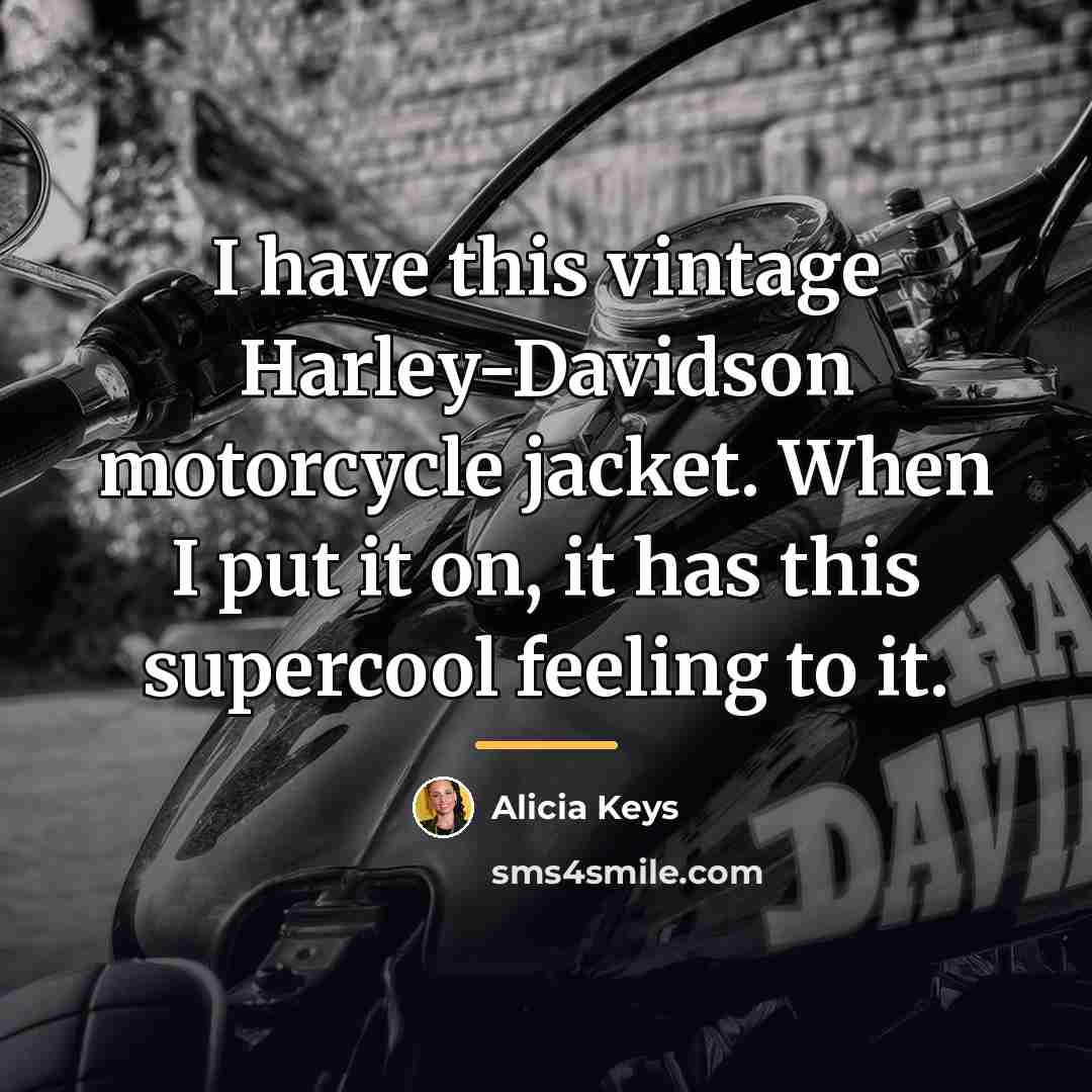 “I have this vintage Harley-Davidson motorcycle jacket. When I put…” quote by Alicia Keys