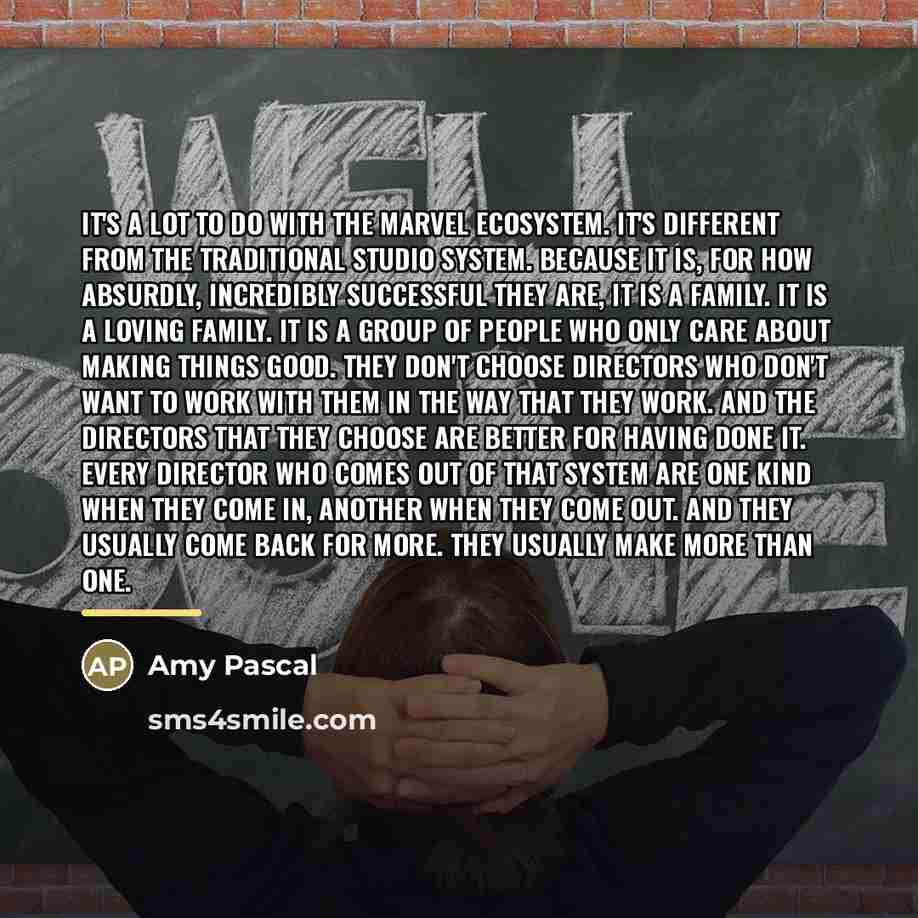 “It's a lot to do with the Marvel ecosystem. It's…” quote by Amy Pascal