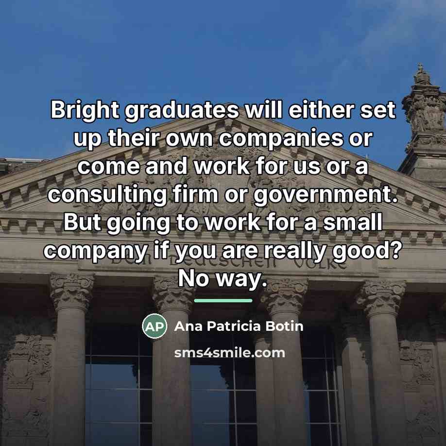 “Bright graduates will either set up their own companies or…” quote by Ana Patricia Botin