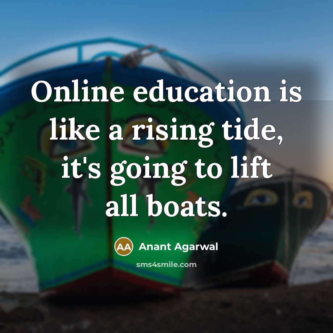 “Online education is like a rising tide, it's going to…” quote by Anant Agarwal