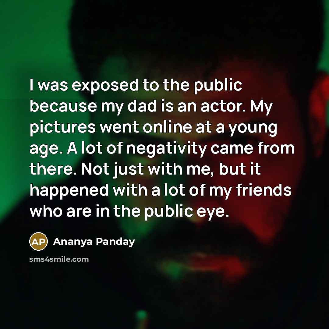 “I was exposed to the public because my dad is…” quote by Ananya Panday