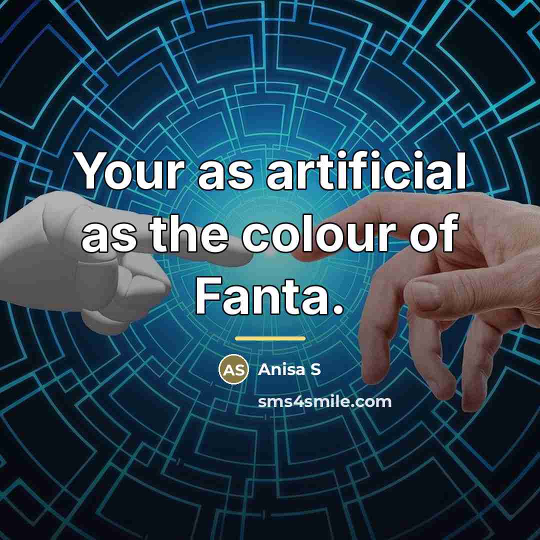 “Your as artificial as the colour of Fanta.…” quote by Anonymous