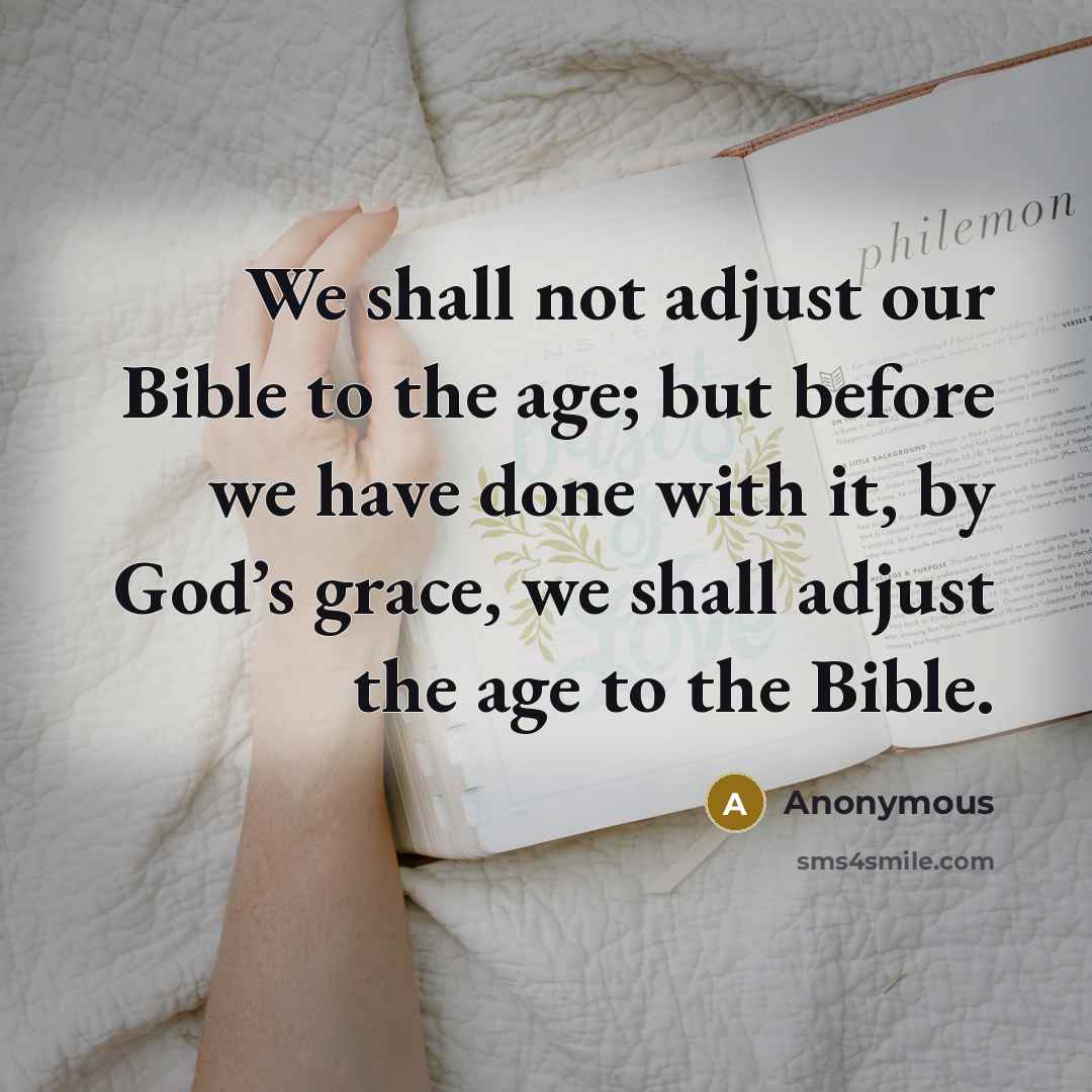 “We shall not adjust our Bible to the age; but…” quote by Anonymous