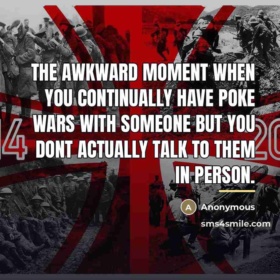 “The awkward moment when you continually have poke wars with…” quote by Anonymous
