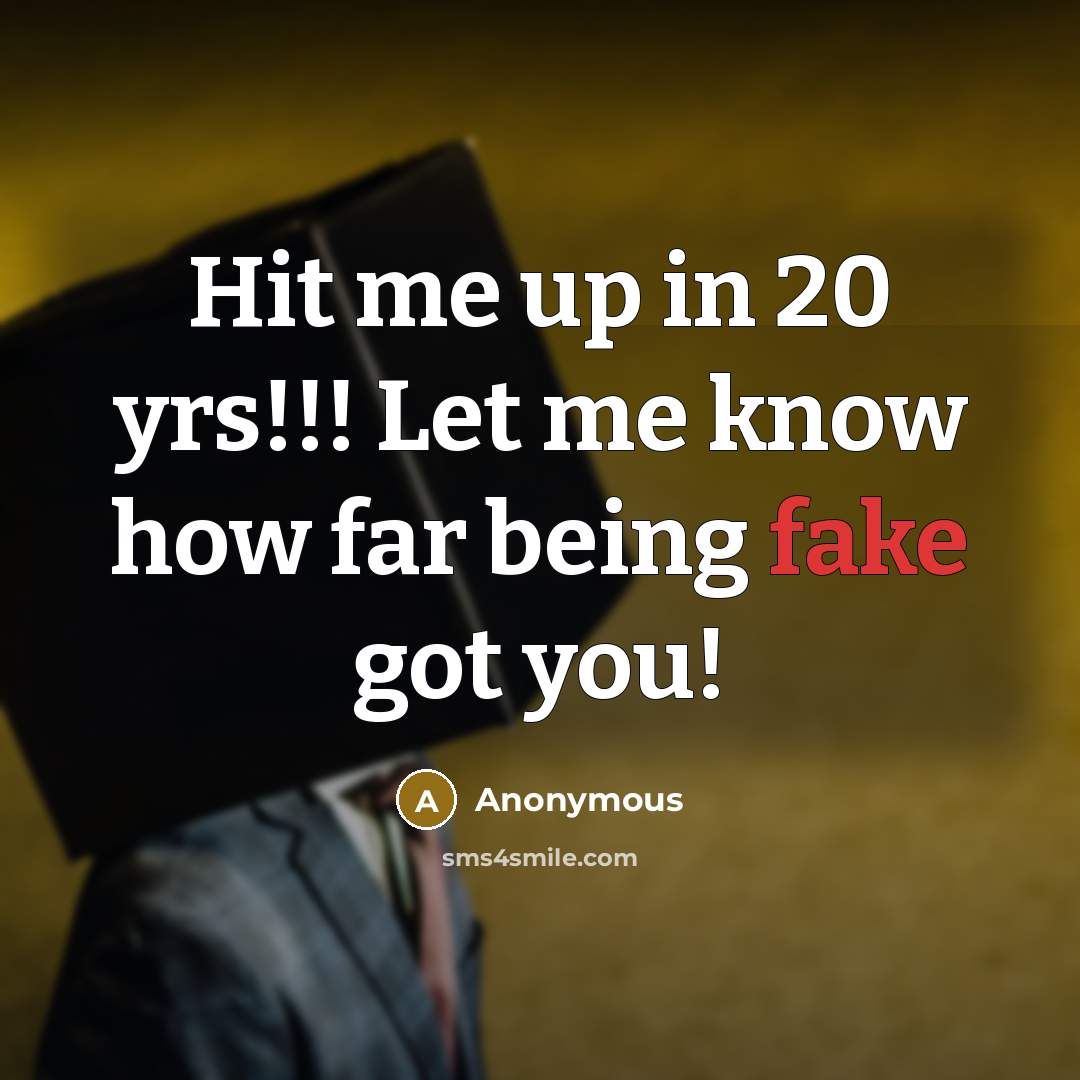 “Hit me up in 20 yrs!!! Let me know how…” quote by Anonymous