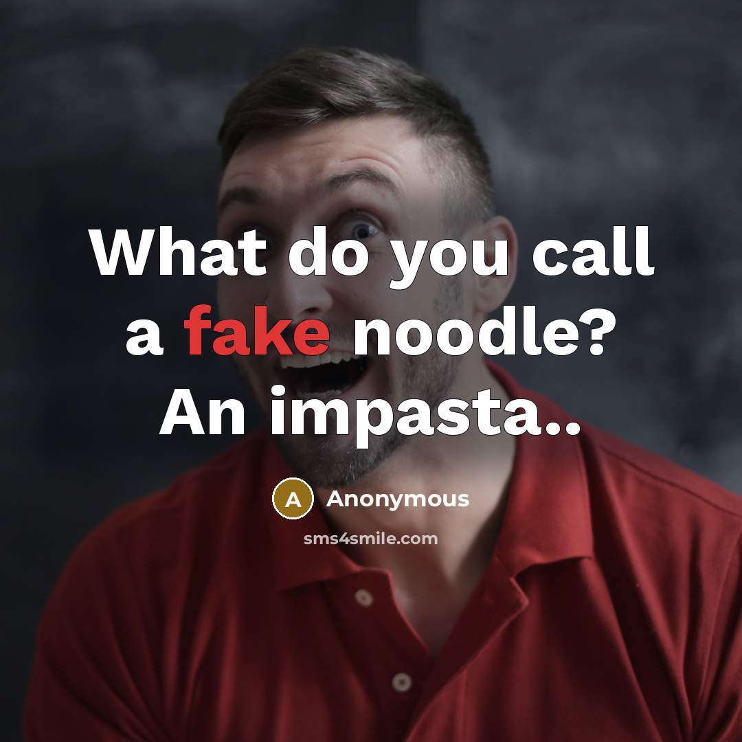 “What do you call a fake noodle? An impasta..” quote by Anonymous