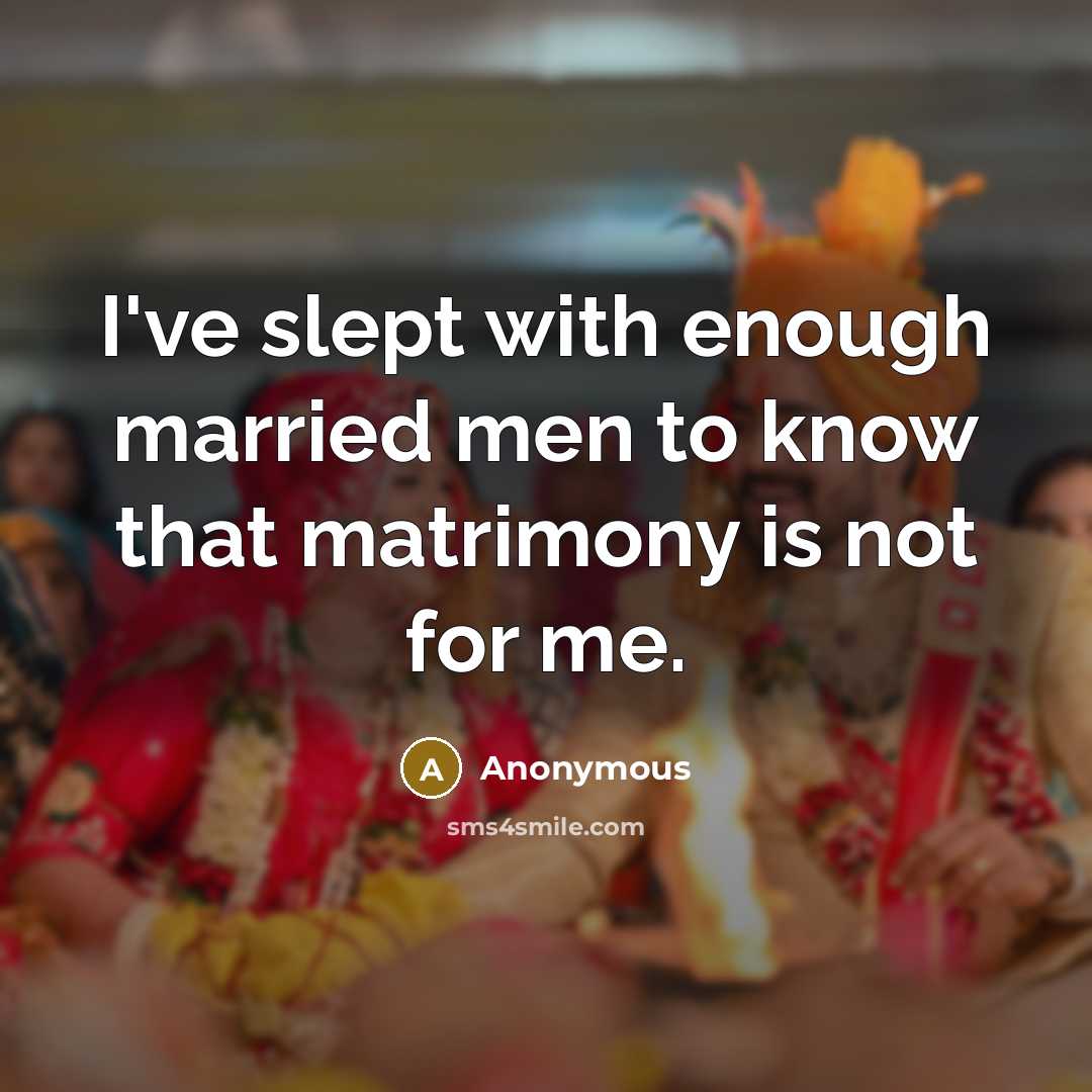 “I've slept with enough married men to know that matrimony…” quote by Anonymous