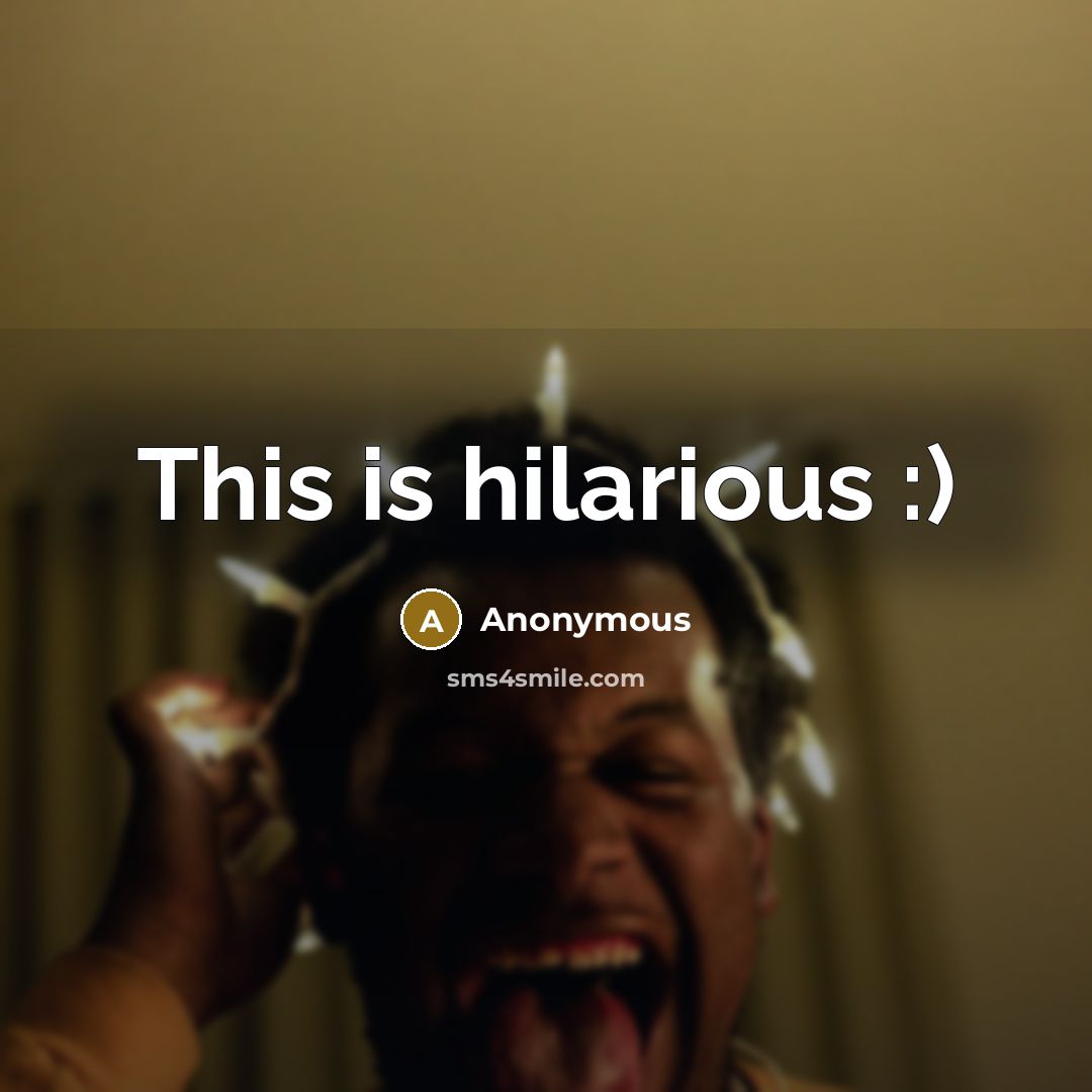 “This is hilarious :)” quote by Anonymous