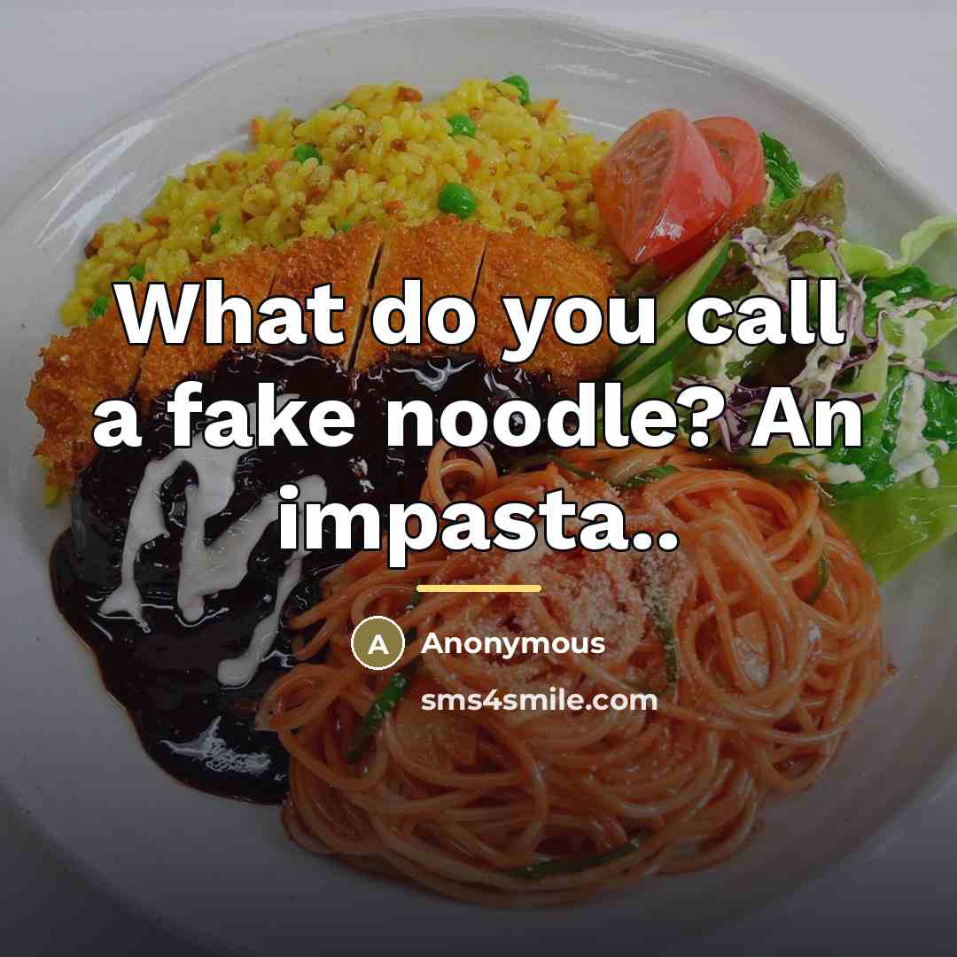 “What do you call a fake noodle? An impasta..…” quote by Anonymous