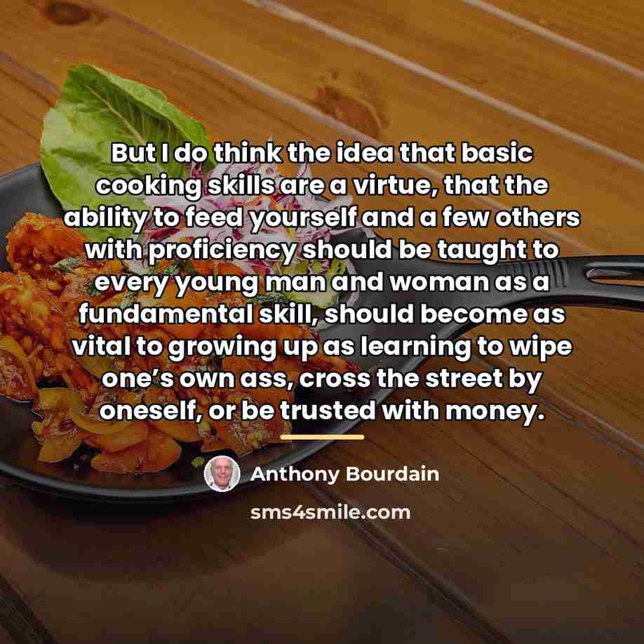 “But I do think the idea that basic cooking skills…” quote by Anthony Bourdain