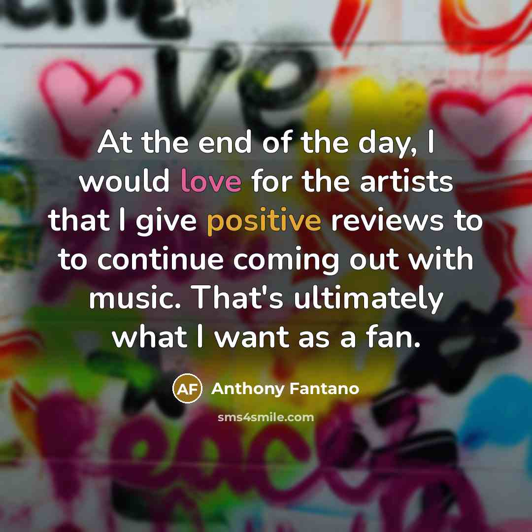 “At the end of the day, I would love for…” quote by Anthony Fantano