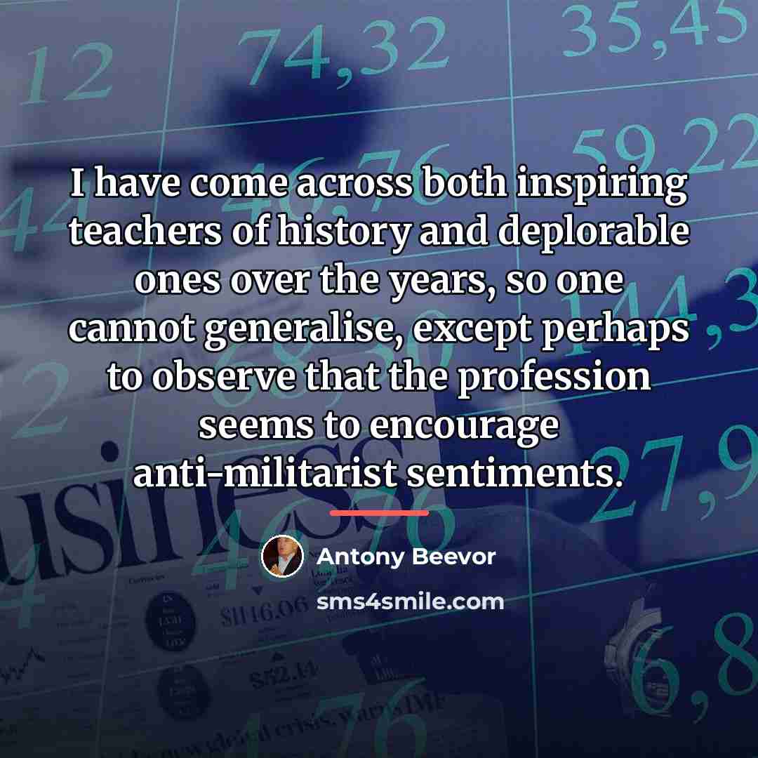 “I have come across both inspiring teachers of history and…” quote by Antony Beevor