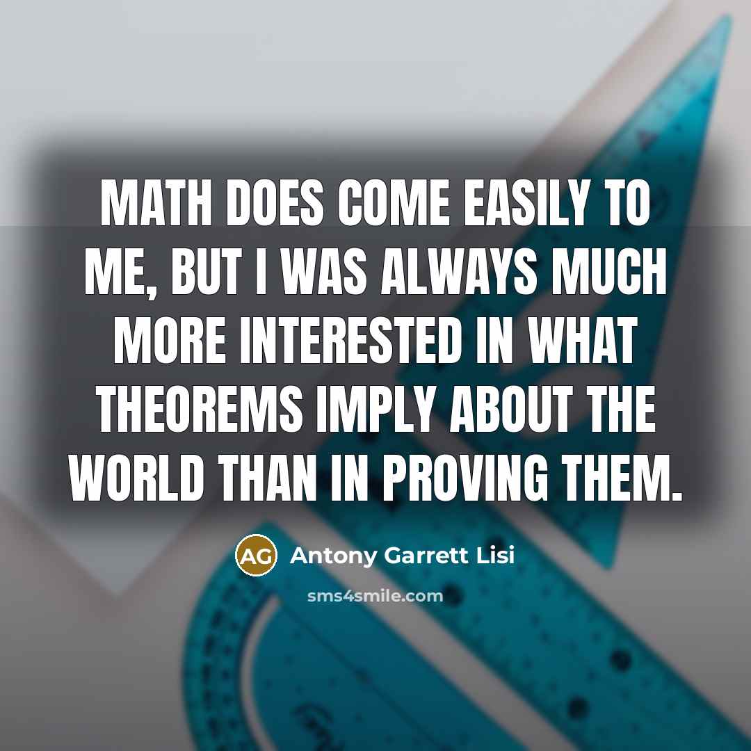 “Math does come easily to me, but I was always…” quote by Antony Garrett Lisi