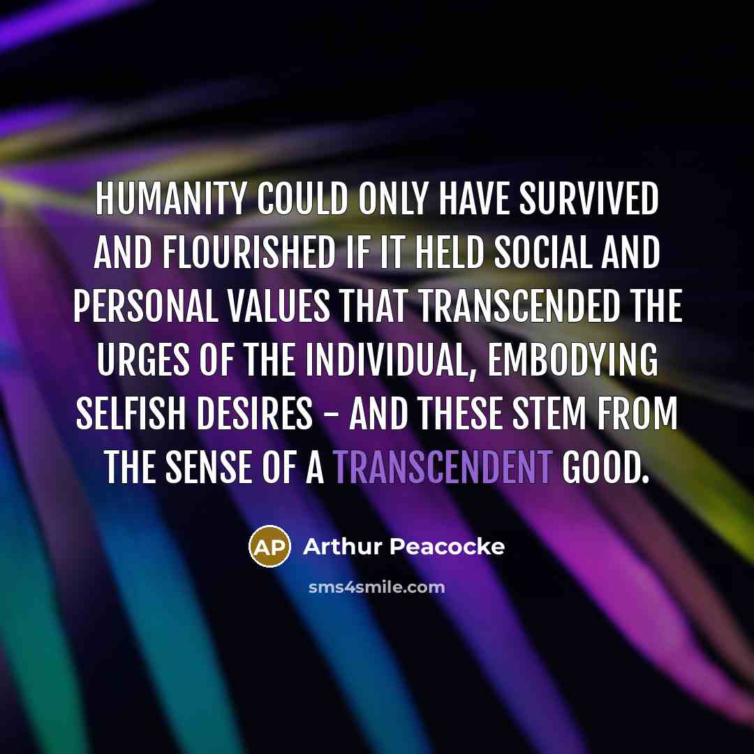 “Humanity could only have survived and flourished if it held…” quote by Arthur Peacocke