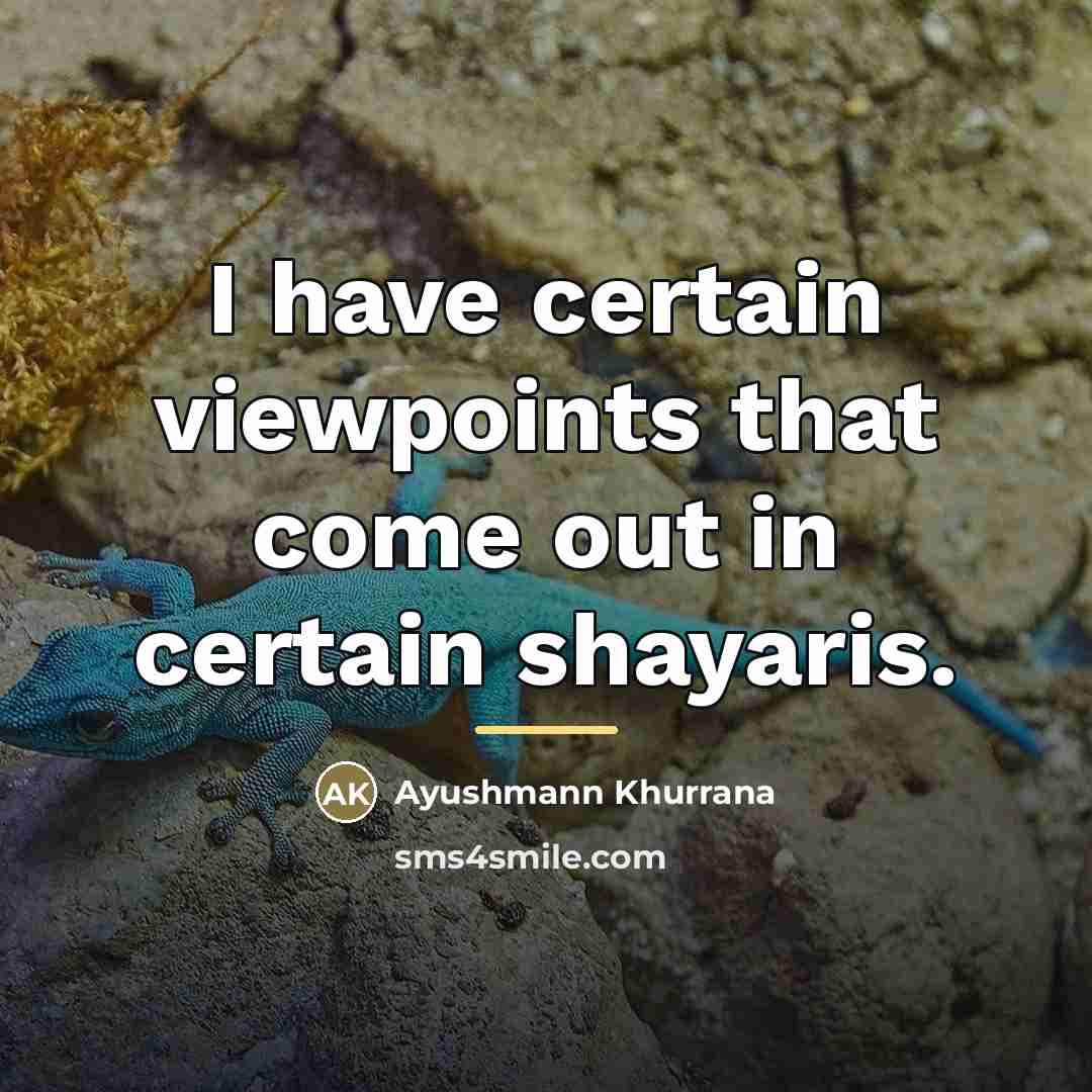 “I have certain viewpoints that come out in certain shayaris.…” quote by Ayushmann Khurrana