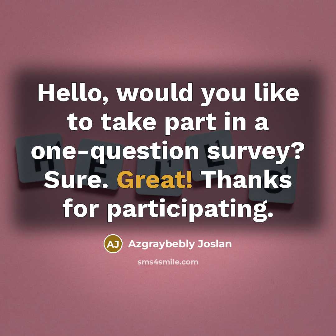 “Hello, would you like to take part in a one-question…” quote by Azgraybebly Joslan