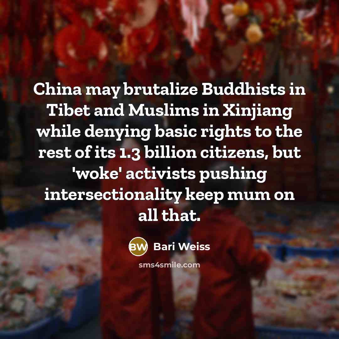 “China may brutalize Buddhists in Tibet and Muslims in Xinjiang…” quote by Bari Weiss