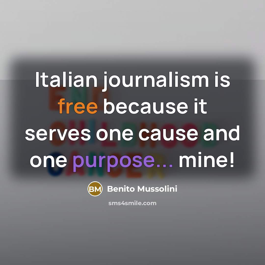 “Italian journalism is free because it serves one cause and…” quote by Benito Mussolini