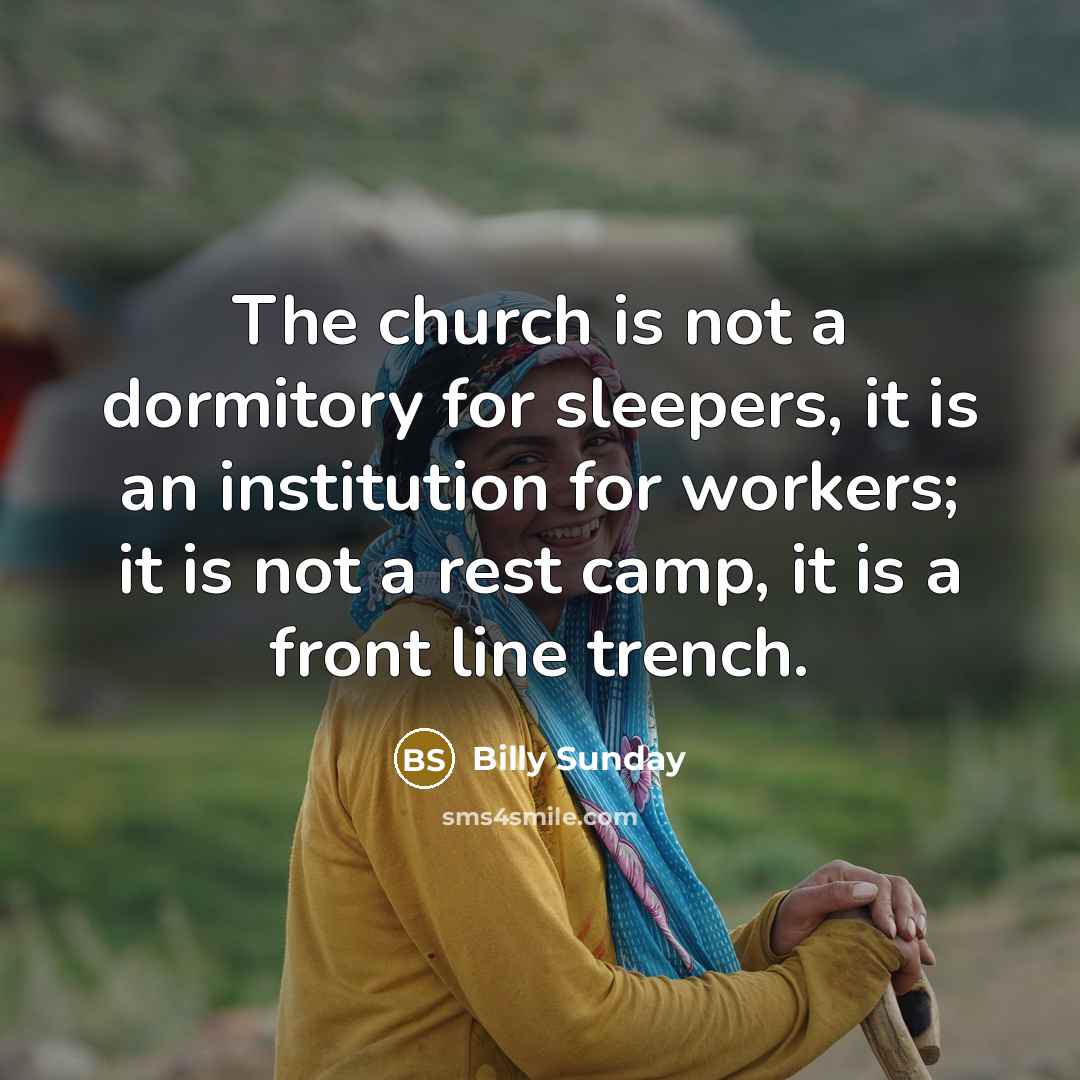 “The church is not a dormitory for sleepers, it is…” quote by Billy Sunday