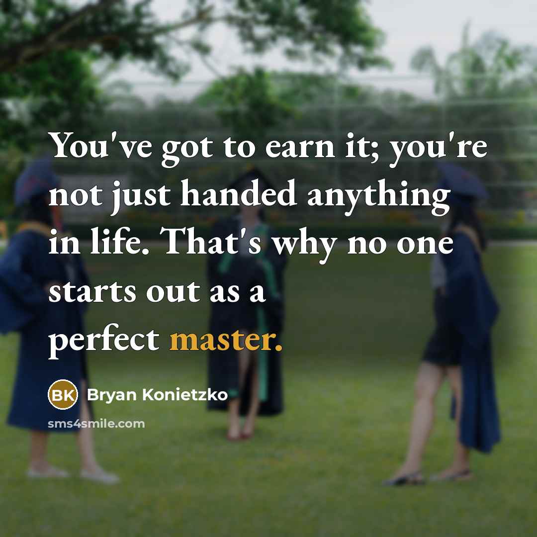 “You've got to earn it; you're not just handed anything…” quote by Bryan Konietzko