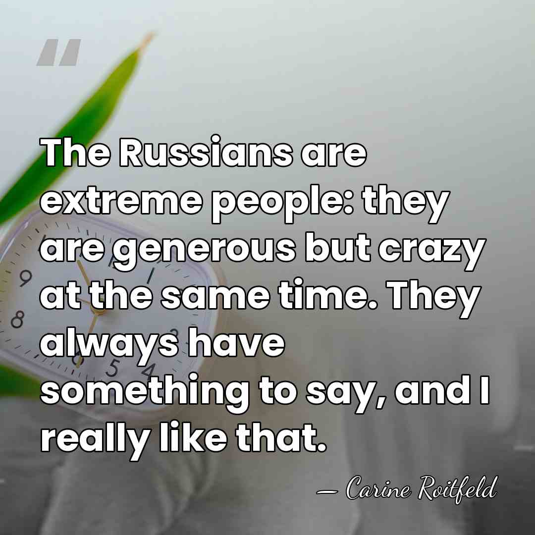 The Russians are extreme people: they are generous but crazy at the&hellip; - Carine Roitfeld