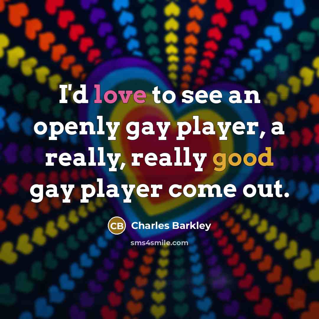 “I'd love to see an openly gay player, a really,…” quote by Charles Barkley