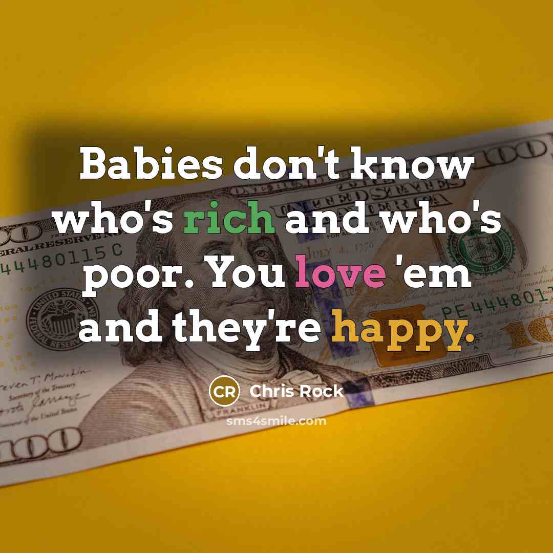“Babies don't know who's rich and who's poor. You love…” quote by Chris Rock