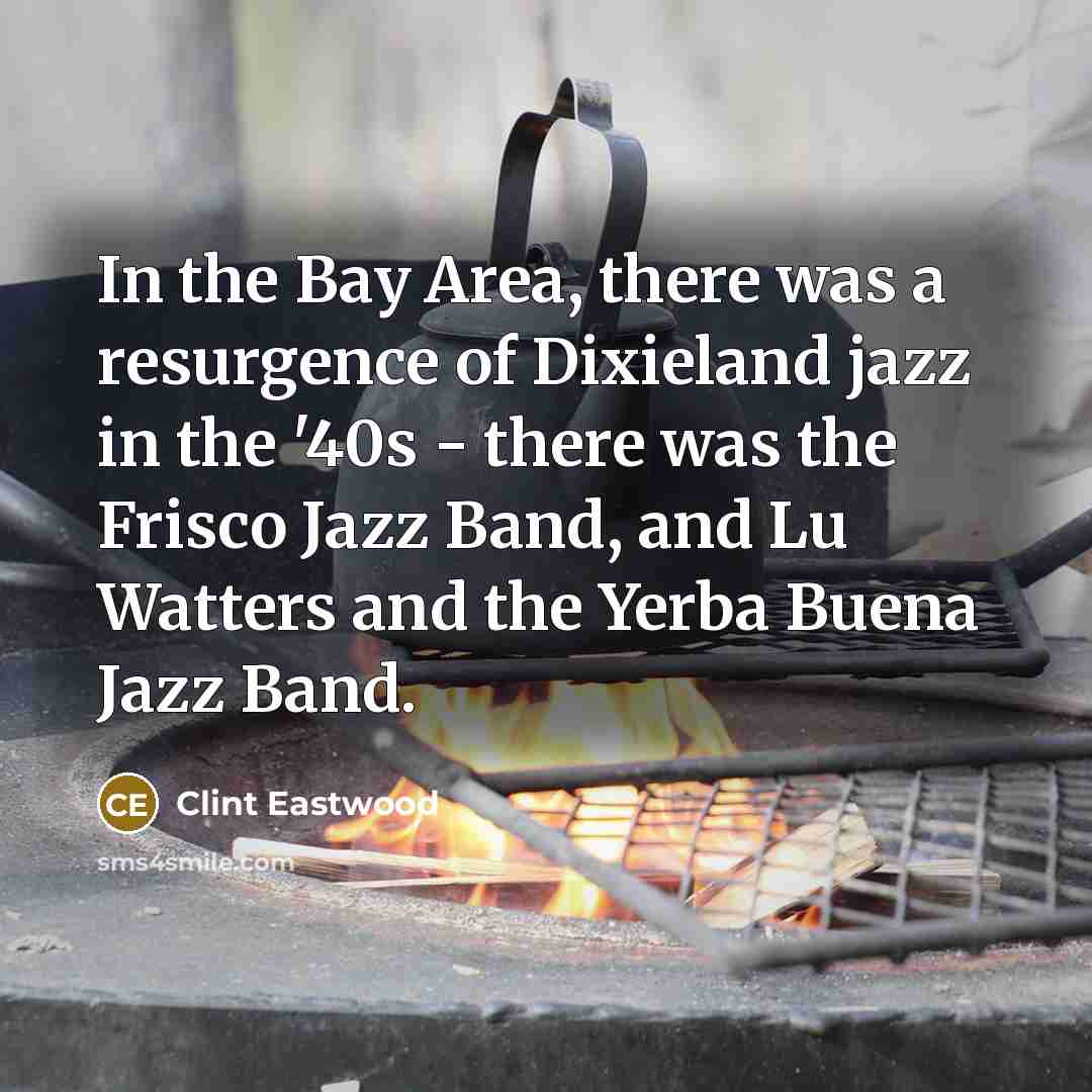 “In the Bay Area, there was a resurgence of Dixieland…” quote by Clint Eastwood