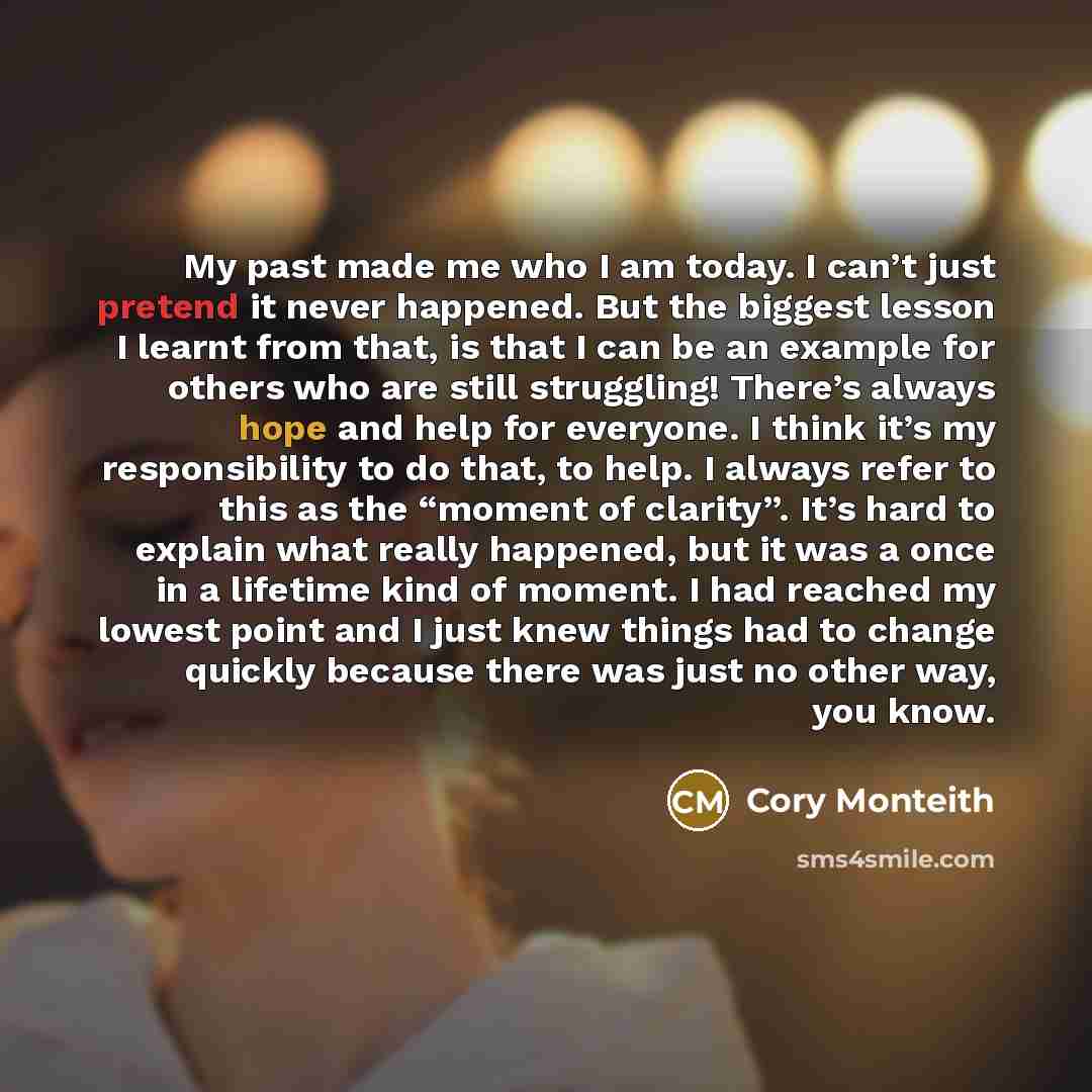 “My past made me who I am today. I can’t…” quote by Cory Monteith
